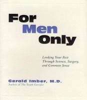 For Men Only: Looking Your Best Through Science, Surgery, and Common Sense 0688158005 Book Cover