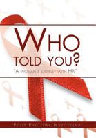 Who Told You?: A Woman's Journey with HIV 1469133725 Book Cover