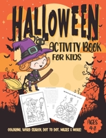 Halloween Activity Book For Kids Ages 4-8: A Spooky Fun Activity Workbook Of Learning Games, Coloring, Word Search, Dot To Dot, Mazes And Lots More! B08KH27YMW Book Cover
