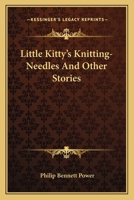 Little Kitty's Knitting-Needles And Other Stories 0548484791 Book Cover