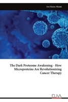The Dark Proteome Awakening - How Microproteins Are Revolutionizing Cancer Therapy 9999330290 Book Cover