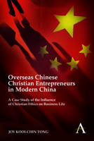 Overseas Chinese Christian Entrepreneurs in Modern China: A Case Study of the Influence of Christian Ethics on Business Life 1783080566 Book Cover