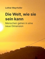 Die Welt, wie sie sein kann: Menschen gehen in eine neue Dimension (German Edition) 3695761296 Book Cover