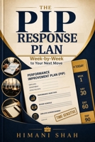 The PIP Response Plan: A Week-by-Week Guide to Surviving a Performance Improvement Plan and Landing Your Next Job B0HFNGZXBN Book Cover