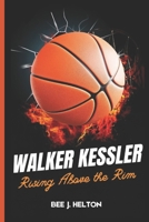 WALKER KESSLER: Rising Above the Rim B0DSK5W59P Book Cover