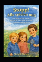 Stopp! Alle spielen mit!: Ein Mitmachbuch über Rücksicht, Freundschaft und gemeinsames Spielen (German Edition) B0GGGJLHXK Book Cover