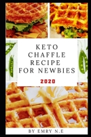 Keto Chaffle Recipe For Newbies: Discover keto recipes for savory keto friendly Chaffles B0841GB1MP Book Cover