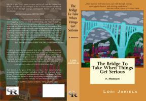 The Bridge to Take When Things Get Serious: A Memoir 069241228X Book Cover