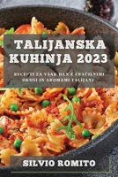 Talijanska kuhinja 2023: Recepti za vsak dan z značilnimi okusi in aromami Talijane 1837528926 Book Cover
