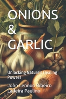 ONIONS & GARLIC: Unlocking Nature's Healing Powers B0DRD6HH9X Book Cover