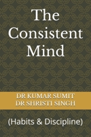 The Consistent Mind: (Habits & Discipline) B0GXJZR6DQ Book Cover