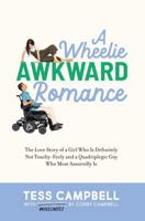 Wheelie Awkward Romance : The Love Story of a Girl Who Is Definitely Not Touchy-Feely and a Quadriplegic Guy Who Most Assuredly Is