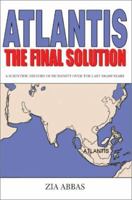 Atlantis the Final Solution: A Scientific History of Humanity over the Last 100,000 Years 059523108X Book Cover