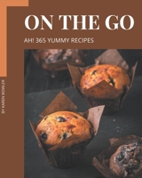 Ah! 365 Yummy On The Go Recipes: Cook it Yourself with Yummy On The Go Cookbook! B08JB5WS3Y Book Cover