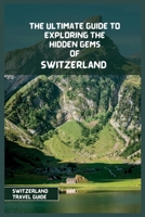 Switzerland Travel Guide 2024: The Ultimate Travel Guide to Exploring the Hidden Gems Of Switzerland B0C2SD21CT Book Cover