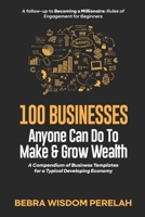 100 Businesses to Make & Grow Wealth: A Compendium of Business Template for a Typical Developing Economy 9787650682 Book Cover