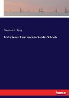 Forty Years' Experience in Sunday-schools 1164650092 Book Cover