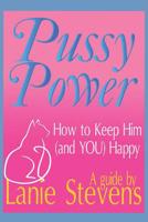 Pussy Power: How to Make Him and YOU Happy 1520279868 Book Cover