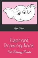 Elephant Drawing Book: For Drawing Practice B09SXJZGC3 Book Cover