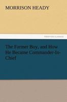 The Farmer Boy, and How He Became Commander-In-Chief (免费公版书) 9355755562 Book Cover