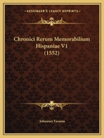 Chronici Rerum Memorabilium Hispaniae V1 (1552) 1166474607 Book Cover