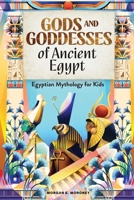 Gods and Goddesses of Ancient Egypt: Egyptian Mythology for Kids 164611423X Book Cover