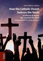 How the Catholic Church Seduces the Youth: A Criticism of Youcat, the Catechism for Youth 3828844006 Book Cover