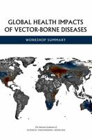 Global Health Impacts of Vector-Borne Diseases: Workshop Summary 0309377595 Book Cover