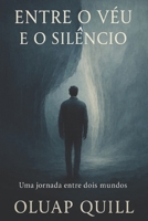 Entre o Véu e o Silêncio: Uma jornada espiritual entre mundos (Portuguese Edition) B0F4NKWS4Q Book Cover
