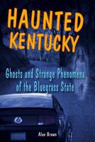 Haunted Kentucky: Ghosts and Phenomena of the Bluegrass State 0811735842 Book Cover