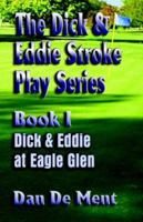 Dick And Eddie At Eagle Glen: Book One (The Dick and Eddie Stroke Play) 1591134196 Book Cover