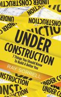 Under Construction: 7 Things You Should Know to Build a Better You 1945558148 Book Cover