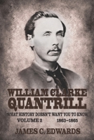 William Clarke Quantrill: What History Doesn’t Want You To Know Volume 2 — 1863-1865 1963506499 Book Cover