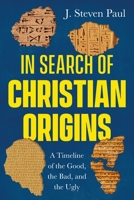 In Search of Christian Origins: A Timeline of the Good, the Bad, and the Ugly B09Z5ZTHCV Book Cover
