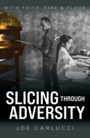 Slicing Through Adversity: With Faith, Fire, & Flour B0FN41SGKV Book Cover