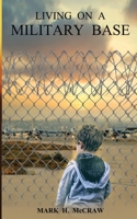 LIVING ON A MILITARY BASE B09YM1TCGD Book Cover