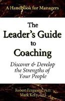 The Leader's Guide to Coaching: Discover & Develop the Strengths of Your People 0970460651 Book Cover