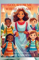 God, Show Me Where You Are!: Discovering the Path to God Through Stories 1304349888 Book Cover