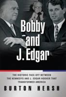 Bobby and J. Edgar: The Bitter Face-Off Between the Kennedys and J. Edgar Hoover That Transformed America 0786719826 Book Cover