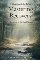 Mastering Sobriety: Recovery in the Real World B0GRRHJMTF Book Cover
