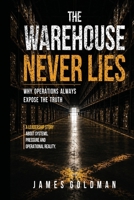 The Warehouse Never Lies: Why Operations Always Expose the Truth (Art of Moving Boxes Series) B0H3P3C41X Book Cover
