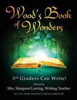 Wood's Book of Wonders: 3rd Graders Can Write! 1633082318 Book Cover