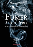 Fumer à tout prix: Je t'en supplie, maman, arrête de fumer (French Edition) 2931073040 Book Cover