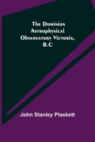 The Dominion Astrophysical Observatory Victoria, B.C 9355114885 Book Cover