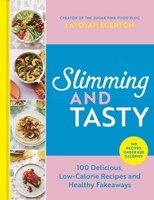 Slimming and Tasty: 100 Delicious, Low-Calorie Recipes and Healthy Fakeaways 1529427258 Book Cover