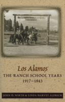 Los Alamos--The Ranch School Years, 1917-1943 0826328830 Book Cover