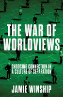 The War of Worldviews: Choosing Connection in a Culture of Separation