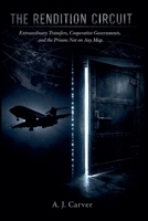 The Rendition Circuit: Extraordinary Transfers, Cooperative Governments, and the Prisons Not on Any Map B0H8WX8W9T Book Cover