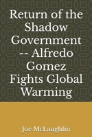 Return of the Shadow Government -- Alfredo Gomez Fights Global Warming B086Y4SQM4 Book Cover