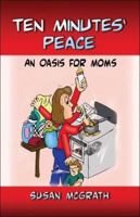 Ten Minutes' Peace: An Oasis for Moms 1424120454 Book Cover